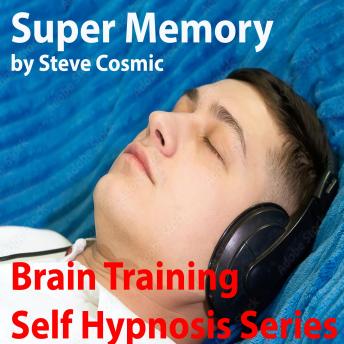 Super Memory: Improve your memory with self hypnosis technology