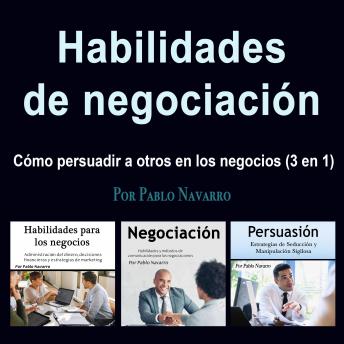 [Spanish] - Habilidades de negociación: Cómo persuadir a otros en los negocios (3 en 1)