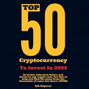 Top 50 Cryptocurrency to Invest in 2022 and Beyond: A Highly-Researched Shortlist of the Best Cryptocurrencies to Invest in (Must for All Crypto Investors & Enthusiasts)