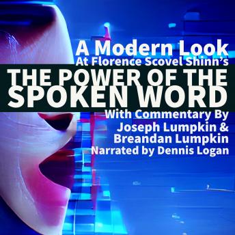 A Modern Look at Florence Scovel Shinn's The Power of the Spoken Word: With Commentary by Joseph Lumpkin & Breandan Lumpkin