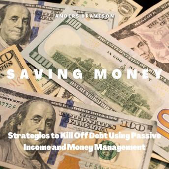 Saving Money: Strategies to Kill Off Debt Using Passive Income and Money Management
