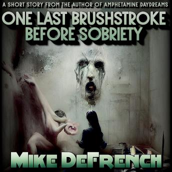 One Last Brushstroke Before Sobriety