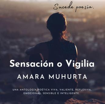 [Spanish] - Sensación o Vigilia: Una antología poética viva, valiente, reflexiva, emocional, sensible e inteligente.