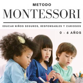 Metodo Montessori: Educar niños seguros,  responsables y curiosos