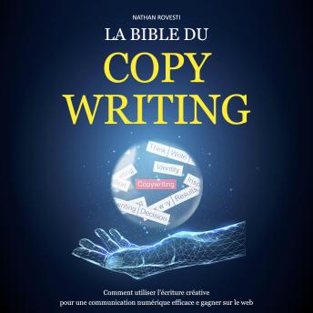 Download La bible du Copywriting: Comment utiliser l’écriture créative pour une communication numérique efficace e gagner sur le web by Nathan Rovesti