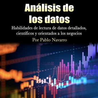 Análisis de los datos: Habilidades de lectura de datos detallados, científicos y orientados a los negocios