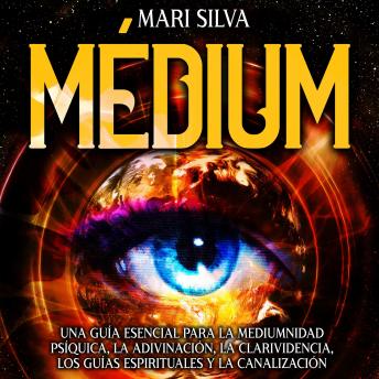 [Spanish] - Médium: Una guía esencial para la mediumnidad psíquica, la adivinación, la clarividencia, los guías espirituales y la canalización