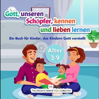 [German] - Gott, unseren Schöpfer, kennen und lieben lernen: Ein Buch für Kinder, das Kindern Gott vorstellt