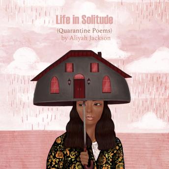 Life in Solitude: (Quarantine Poems)