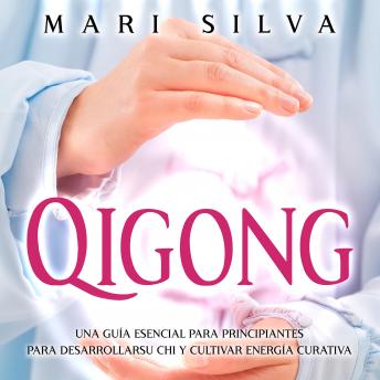 [Spanish] - Qigong: Una Guía Esencial para Principiantes para Desarrollar Su Chi y Cultivar Energía Curativa