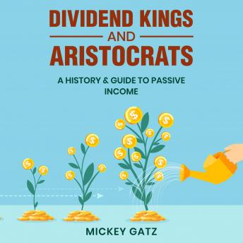 Dividend Kings and Aristocrats: A History & Guide to Passive Income
