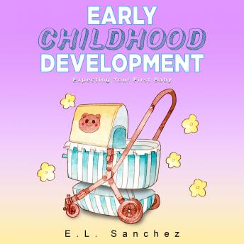 Early Childhood Development: Expecting Your First Baby