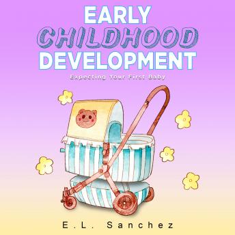 Early Childhood Development: Expecting Your First Baby