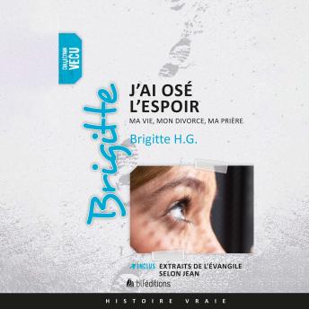 [French] - Brigitte, j'ai osé l'espoir: Ma vie, mon divorce, ma prière