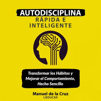 [Spanish] - Autodisciplina Rápida e Inteligente: Transformar los hábitos y mejorar el comportamiento, hecho sencillo