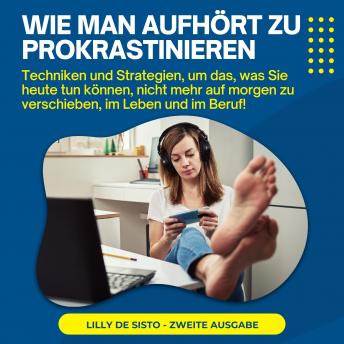 [German] - Wie Man Aufhört Zu Prokrastinieren: Techniken und Strategien, um das, was Sie heute tun können, nicht mehr auf morgen zu verschieben, im Leben und im Beruf!