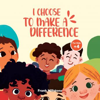 I Choose to Make a Difference: A Book to Teach Children to Respect Diversity and The Power of Loving Differences