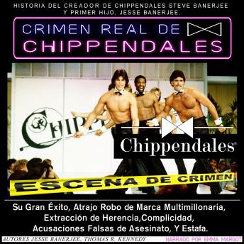 CRIMEN REAL DE CHIPPENDALES: Su gran éxito, creo un Esclarecer, Extracción de Herencia,  Complicidad, Acusaciones Falsas de Asesinato, Y Estafa.