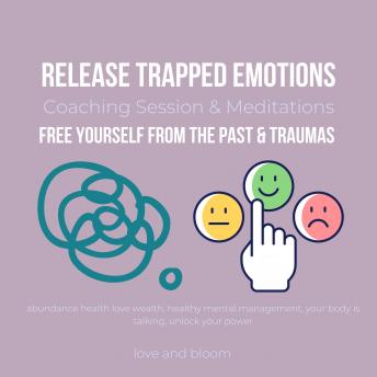 Release Trapped Emotions Coaching Session & Meditations Free yourself from the past & traumas: abundance health love wealth, healthy mental management, your body is talking, unlock your power