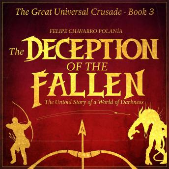 Download THE DECEPTION OF THE FALLEN: THE UNTOLD STORY OF A WORLD OF DARKNESS AND DECEPTION by Felipe Chavarro Polania