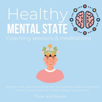 Healthy Mental State Coaching sessions & meditations Self-help toolkit Stop overthinking: beat the negativity, break the unhealthy pattern, maintain balance, Positive mindset, happy lifestyle