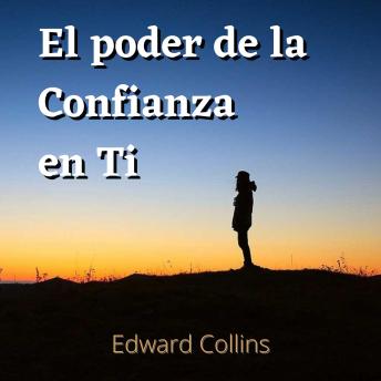 El poder de la confianza en ti: aprende mejorar tu autoestima, vencer tus miedos y mejorar tu vida consiguiendo la mejor version de ti