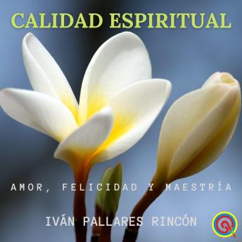 [Spanish] - Calidad Espiritual: Amor, Felicidad y Maestría