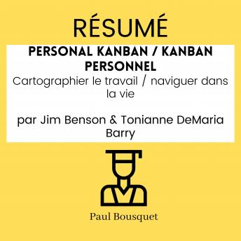 [French] - RÉSUMÉ - Personal Kanban / Kanban Personnel : Cartographier le travail / naviguer dans la vie Par Jim Benson & Tonianne DeMaria Barry