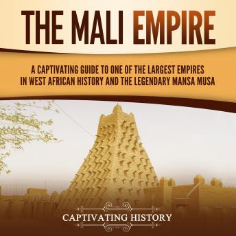 Download Mali Empire: A Captivating Guide to One of the Largest Empires in West African History and the Legendary Mansa Musa by Captivating History