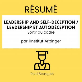 [French] - RÉSUMÉ - Leadership and Self-Deception / Leadership et autodéception : Sortir du cadre par l'Institut Arbinger