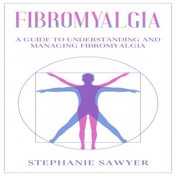 Fibromyalgia: A Guide to Understanding and Managing Fibromyalgia