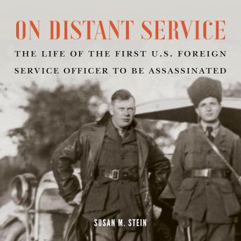 Download On Distant Service: The Life of the First U.S. Foreign Service Officer to be Assassinated by Susan M. Stein