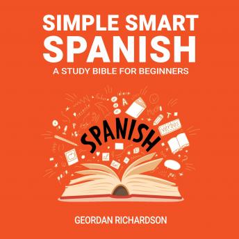 Simple Smart Spanish: A Study Bible For Beginners