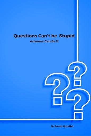 Questions Can’t be Stupid, Answers Can Be !!!