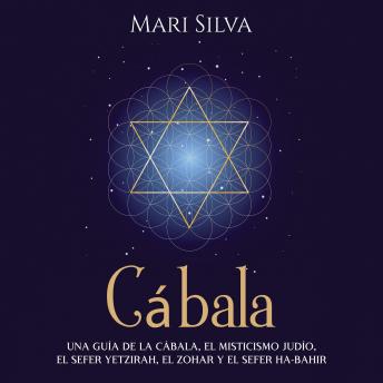 Cábala: Una guía de la Cábala, el misticismo judío, el Sefer Yetzirah, el Zohar y el Sefer Ha-Bahir