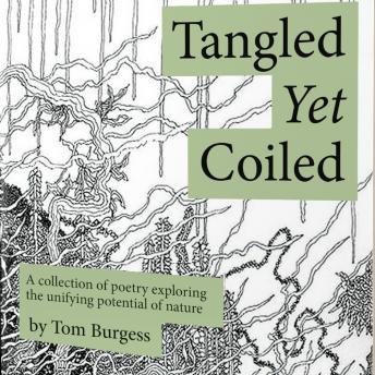 Tangled Yet Coiled: A collection of poetry exploring the unifying potential of nature