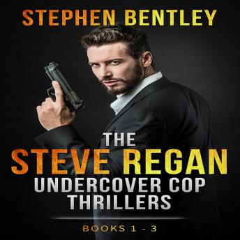 The Steve Regan Undercover Cop Thrillers: Books 1 - 3