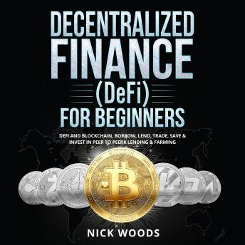 Decentralized Finance (DeFi) for Beginners: DeFi and Blockchain, Borrow, Lend, Trade, Save & Invest in Peer to Peer Lending & Farming