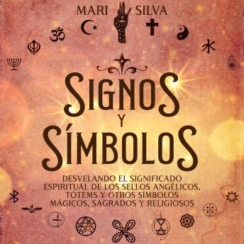 [Spanish] - Signos y símbolos: Desvelando el significado espiritual de los sellos angélicos, tótems y otros símbolos mágicos, sagrados y religiosos