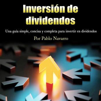 [Spanish] - Inversión de dividendos: Una guía simple, concisa y completa para invertir en dividendos