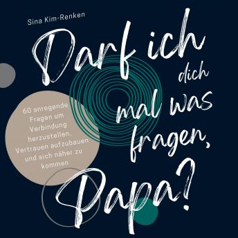 [German] - Darf ich dich mal was fragen, Papa? | 60 anregende Fragen um Verbindung herzustellen, Vertrauen aufzubauen und sich näher zu kommen