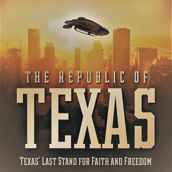 The Republic Of Texas: 'Texas' Last Stand for Faith and Freedom'