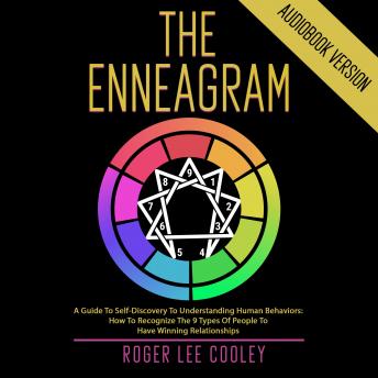 The Enneagram: A Guide to Self-Discovery to Understanding Human Behaviors: How to Recognize the 9 Types of People to Have Winning Relationships
