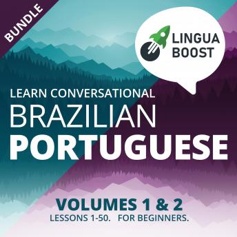 Download Learn Conversational Brazilian Portuguese Volumes 1 & 2 Bundle: Lessons 1-50. For beginners. by Linguaboost