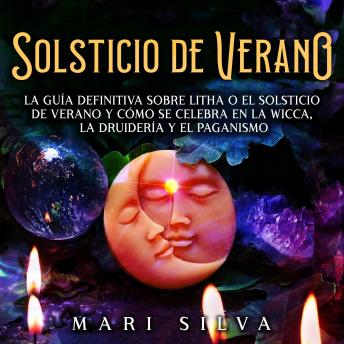 [Spanish] - Solsticio de verano: La guía definitiva sobre Litha o el solsticio de verano y cómo se celebra en la wicca, la druidería y el paganismo