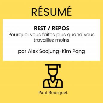 [French] - RÉSUMÉ - Rest / Repos : Pourquoi vous faites plus quand vous travaillez moins par Alex Soojung-Kim Pang.