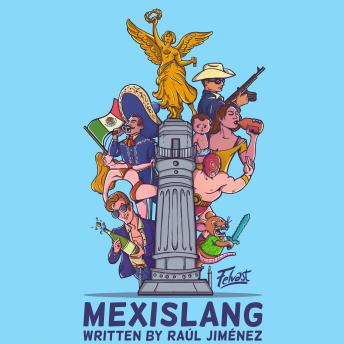 Mexislang: The key to understanding what the hell your mexican friends are saying.