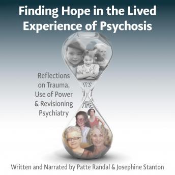 Finding Hope in the Lived Experience of Psychosis: Reflections on Trauma, Use of Power and Revisioning Psychiatry