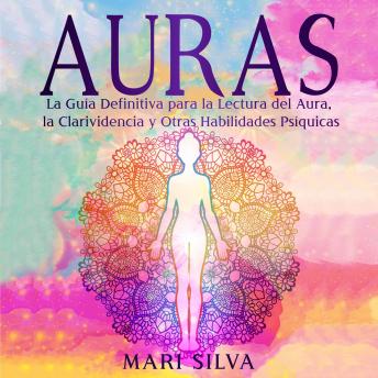 [Spanish] - Auras: La guía definitiva para la lectura del aura, la clarividencia y otras habilidades psíquicas