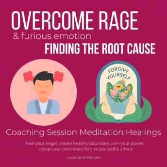 Overcome rage & furious emotion Finding the root cause Coaching Session Meditation Healings: heal your anger, create healthy boundary, own your power, accept your emotions, forgive yourself & others
